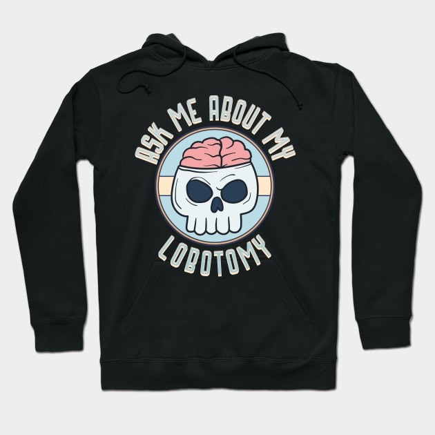 Ask me about my lobotomy Hoodie by onemoremask